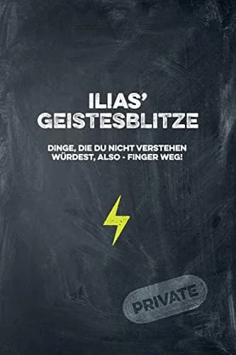 Cover of Ilias' Geistesblitze - Dinge, die du nicht verstehen wurdest, also - Finger weg! Private