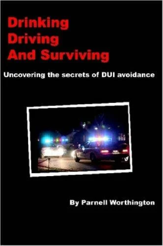 Cover of Drinking, Driving, and Surviving... Uncovering the Secrets of DUI Avoidance