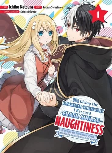 Cover of I'm Giving the Disgraced Noble Lady I Rescued a Crash Course in Naughtiness 1