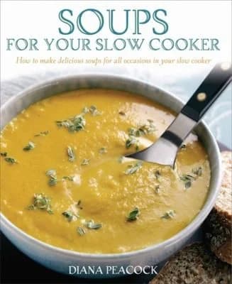 Cover of Soups For Your Slow Cooker: How To Make Delicious Soups For All Occasions Book Guide