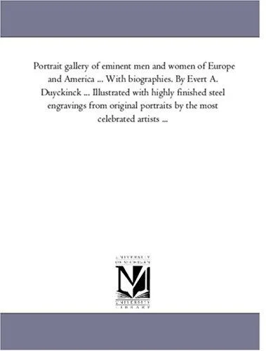 Cover of Portrait gallery of eminent men and women of Europe and America ... With biographies. By Evert A. Duyckinck ... Illustrated with highly finished steel ... portraits by the most celebrated artists ...