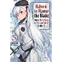 Cover of Reborn to Master the Blade: From Hero-King to Extraordinary Squire, Vol. 5 (light novel)
