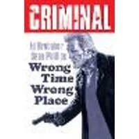 Cover of Criminal Volume 7: Wrong Place Wrong Time (New Edition)