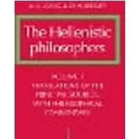Cover of The Hellenistic Philosophers: Volume 1, Translations of the Principal Sources with Philosophical Commentary
