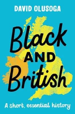 Cover of Black and British: A Short, Essential History by David Olusoga - Non Fiction - Paperback