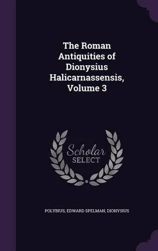 Cover of The Roman Antiquities of Dionysius Halicarnassensis, Volume 3