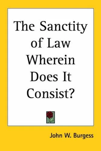 Cover of The Sanctity of Law Wherein Does It Consist?