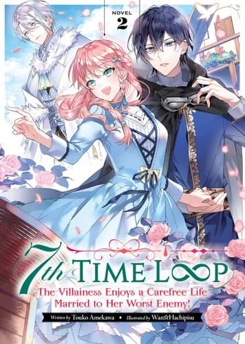Cover of 7th Time Loop: The Villainess Enjoys a Carefree Life Married to Her Worst Enemy! Novel 2