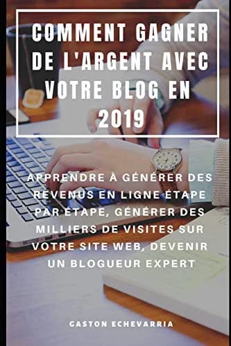 Cover of Comment Gagner de l'Argent Avec Votre Blog En 2019