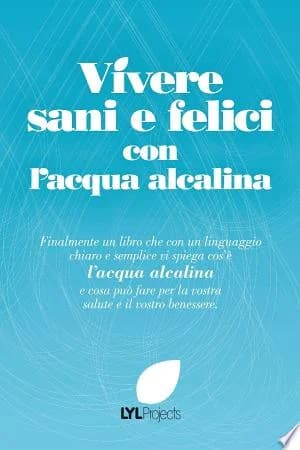 Cover of Vivere Sani e Felici Con L'acqua Alcalina