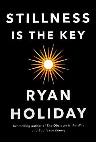 Cover of Stillness Is The Key: An Ancient Strategy For Modern Life Ryan Holiday Book