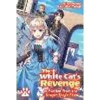 Cover of The White Cat's Revenge as Plotted from the Dragon King's Lap: Volume 1 (Light Novel)