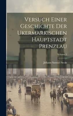 Cover of Versuch Einer Geschichte Der Ukermarkischen Hauptstadt Prenzlau; Volume 1