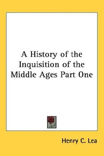 Cover of A History of the Inquisition of the Middle Ages Part One