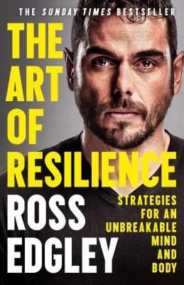 Cover of The Art Of Resilience: Strategies For An Unbreakable Mind Body By Ross Edgley Book