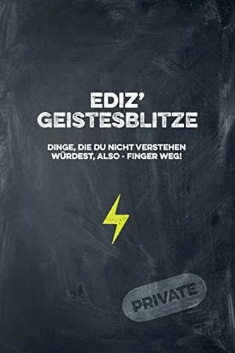Cover of Ediz' Geistesblitze - Dinge, die du nicht verstehen wurdest, also - Finger weg! Private
