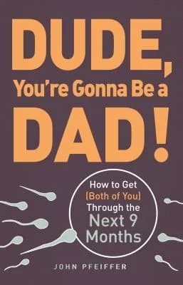 Cover of Dude You're Gonna Be a Dad How to Get Both of You Through the Next 9 Months John Pfeiffer Parenting Guide Book