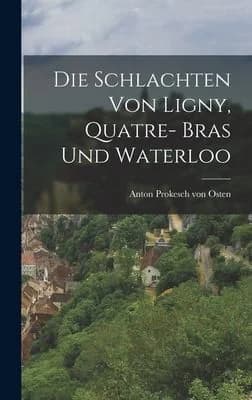 Cover of Die Schlachten von Ligny, Quatre- Bras und Waterloo