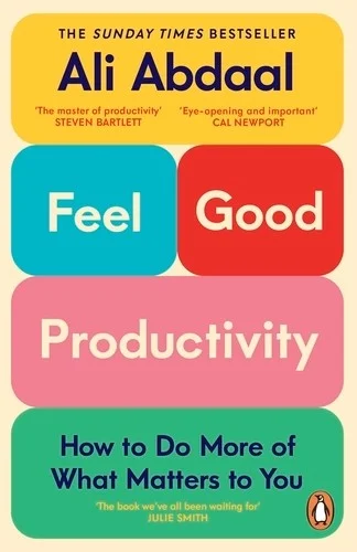 Cover of Feel-Good Productivity: How to Do More of What Matters to You Ali Abdaal Book
