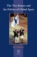 Cover of The Two Koreas and the Politics of Global Sport