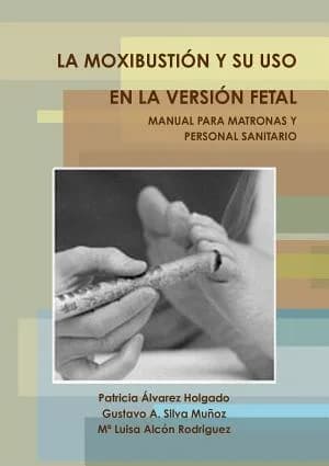 Cover of LA Moxibustion Y Su USO En La Version Fetal. Manual Para Matronas Y Personal Sanitario.