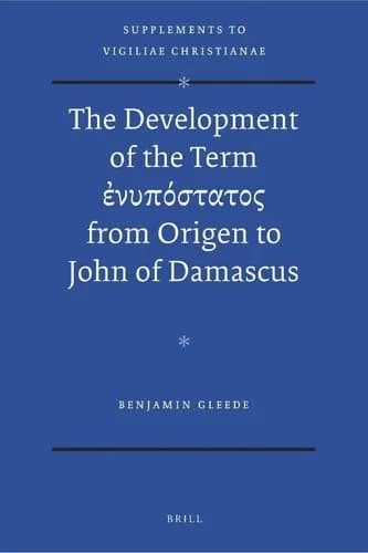 Cover of The Development of the Term ἐνυπόστατος from Origen to John of Damascus