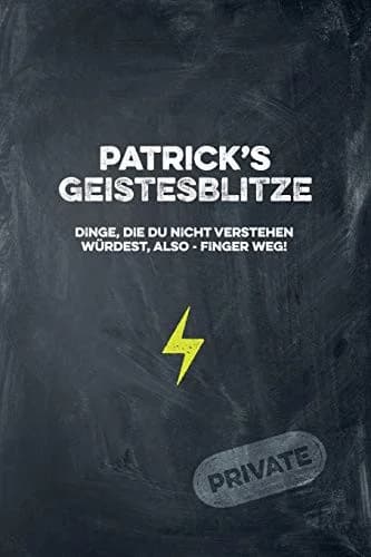 Cover of Patrick's Geistesblitze - Dinge, die du nicht verstehen wurdest, also - Finger weg! Private