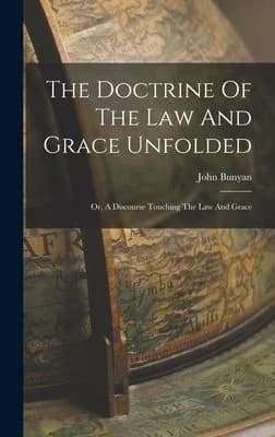 Cover of The Doctrine Of The Law And Grace Unfolded