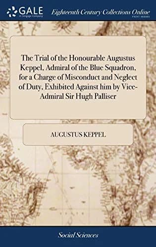 Cover of The Trial of the Honourable Augustus Keppel, Admiral of the Blue Squadron, for a Charge of Misconduct and Neglect of Duty, Exhibited Against him by Vice-Admiral Sir Hugh Palliser