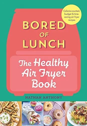 Cover of Bored of Lunch: Air Fryer Recipes by Nathan Anthony - Non Fiction - Hardback