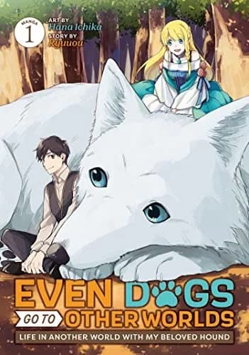 Cover of Even Dogs Go to Other Worlds: Life in Another World With My Beloved Hound (Manga) Volume 1