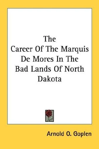 Cover of The Career Of The Marquis De Mores In The Bad Lands Of North Dakota
