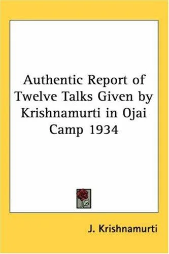 Cover of Authentic Report of Twelve Talks Given by Krishnamurti in Ojai Camp 1934
