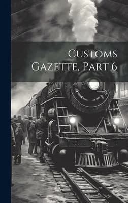 Cover of Customs Gazette, Part 6