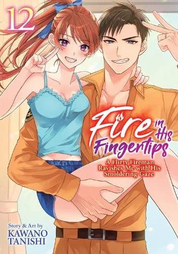 Cover of Fire in His Fingertips: A Flirty Fireman Ravishes Me with His Smoldering Gaze Vol. 12
