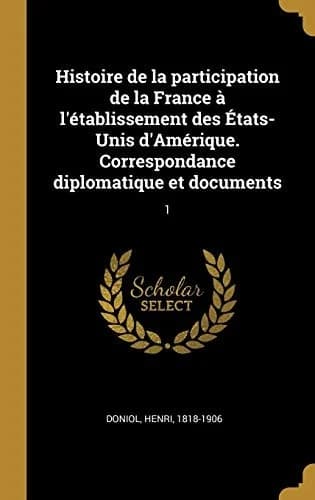Cover of Histoire de la participation de la France à l'établissement des États-Unis d'Amérique. Correspondance diplomatique et documents