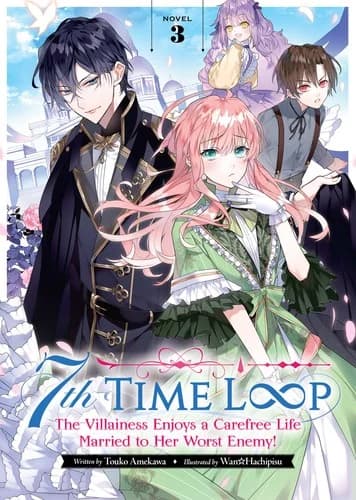 Cover of 7th Time Loop: The Villainess Enjoys a Carefree Life Married to Her Worst Enemy! Novel 3