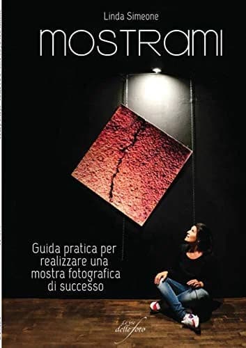 Cover of Mostrami - Guida Pratica Per Realizzare UNA Mostra Fotografica Di Successo