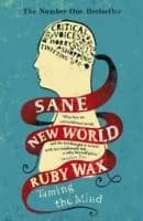 Cover of Sane New World: Taming the Mind By Ruby Wax Book For Mental Health And Self Help Readers