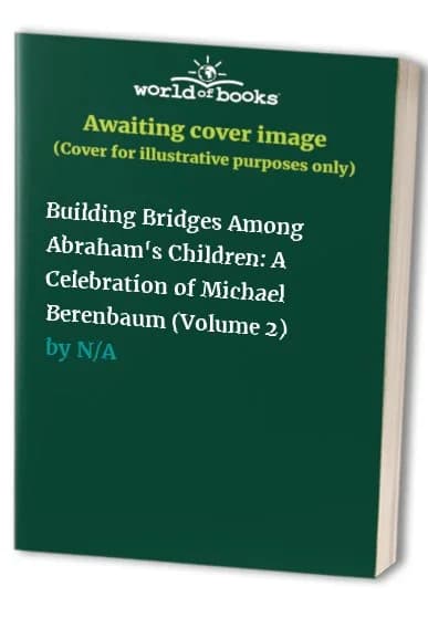 Cover of Building Bridges Among Abraham's Children: A Celebration of Michael Berenbaum (Volume 2)
