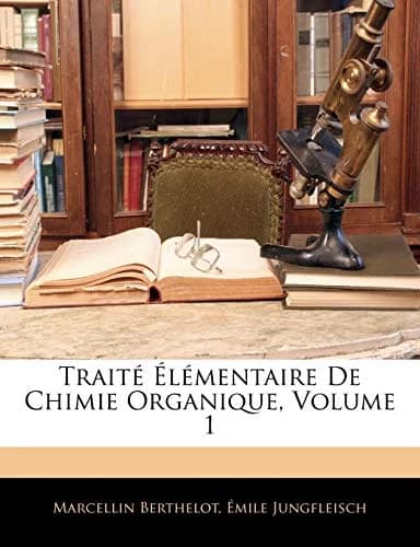 Cover of Traité Élémentaire De Chimie Organique; Volume 1