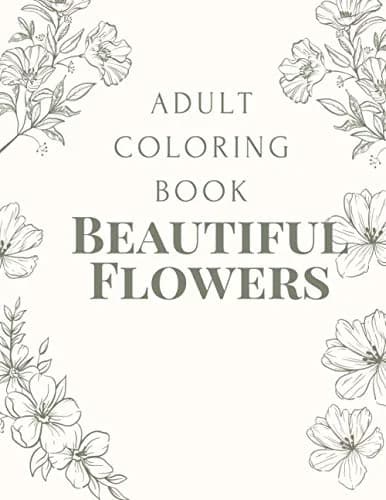 Cover of Adult Coloring Book of Beautiful Flowers: Relaxing Floral Designs,A Fun Coloring Gift Book,Relaxation, And Relieve Your Stress,Mindfulness (Volume 1)