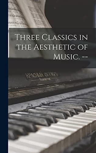 Cover of Three Classics in the Aesthetic of Music. --