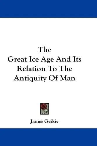 Cover of The Great Ice Age And Its Relation To The Antiquity Of Man