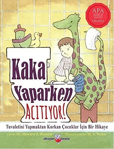 Cover of Kaka Yaparken Acıtıyor!: Tuvaletini Yapmaktan Korkan Çocuklar İçin Bir Hikaye