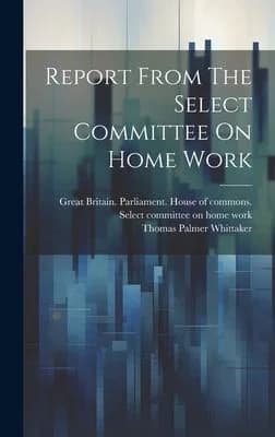 Cover of Report From The Select Committee On Home Work