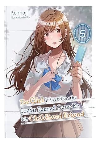 Cover of The Girl I Saved On The Train Turned Out To Be My Childhood Friend Volume 5