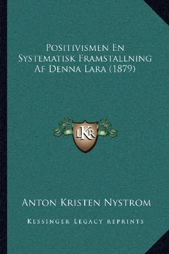 Cover of Positivismen En Systematisk Framstallning Af Denna Lara (1879)