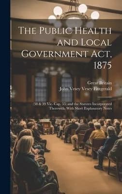 Cover of The Public Health and Local Government Act, 1875