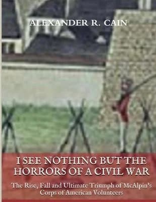 Cover of I See Nothing but the Horrors of a Civil War